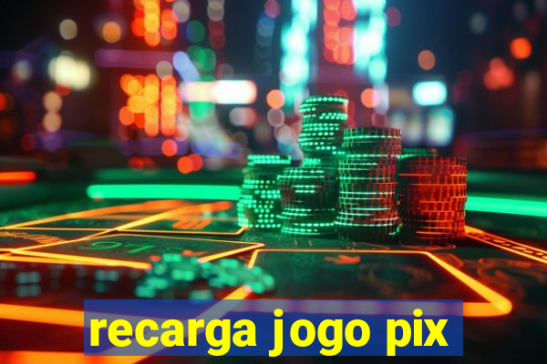 recarga jogo pix